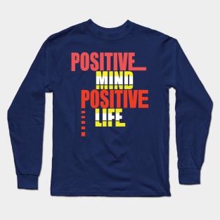 Positive mind positive life Long Sleeve T-Shirt